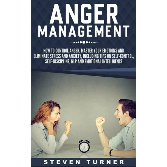 Anger Management: How to Control Anger, Master Your Emotions, and Eliminate Stress and Anxiety, including Tips on Self-C, (Hardcover)