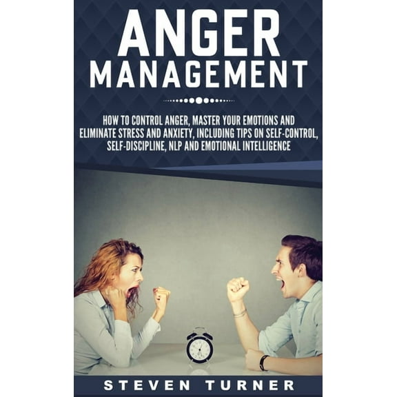 Anger Management: How to Control Anger, Master Your Emotions, and Eliminate Stress and Anxiety, including Tips on Self-C, (Hardcover)