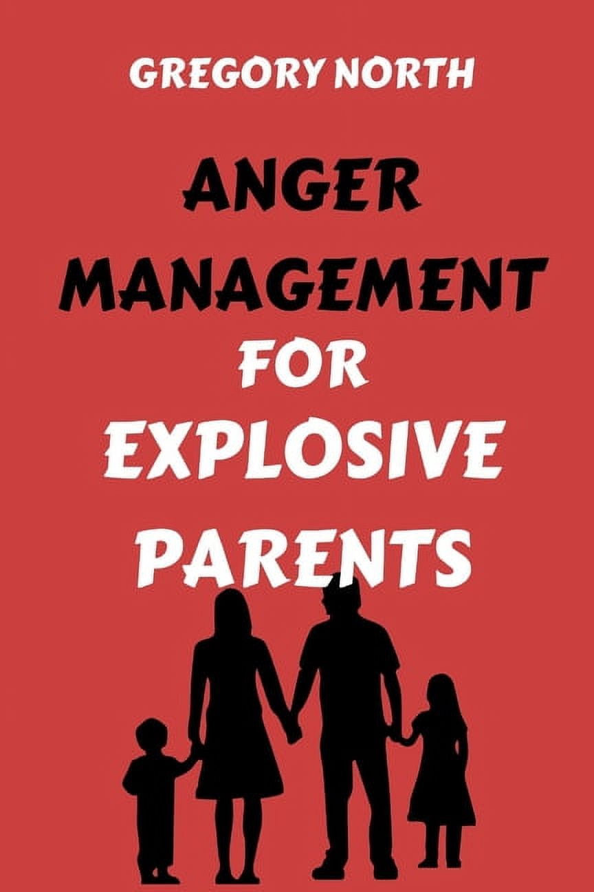 Anger Management for Explosive Parents: The Ultimate Guide with Methods ...