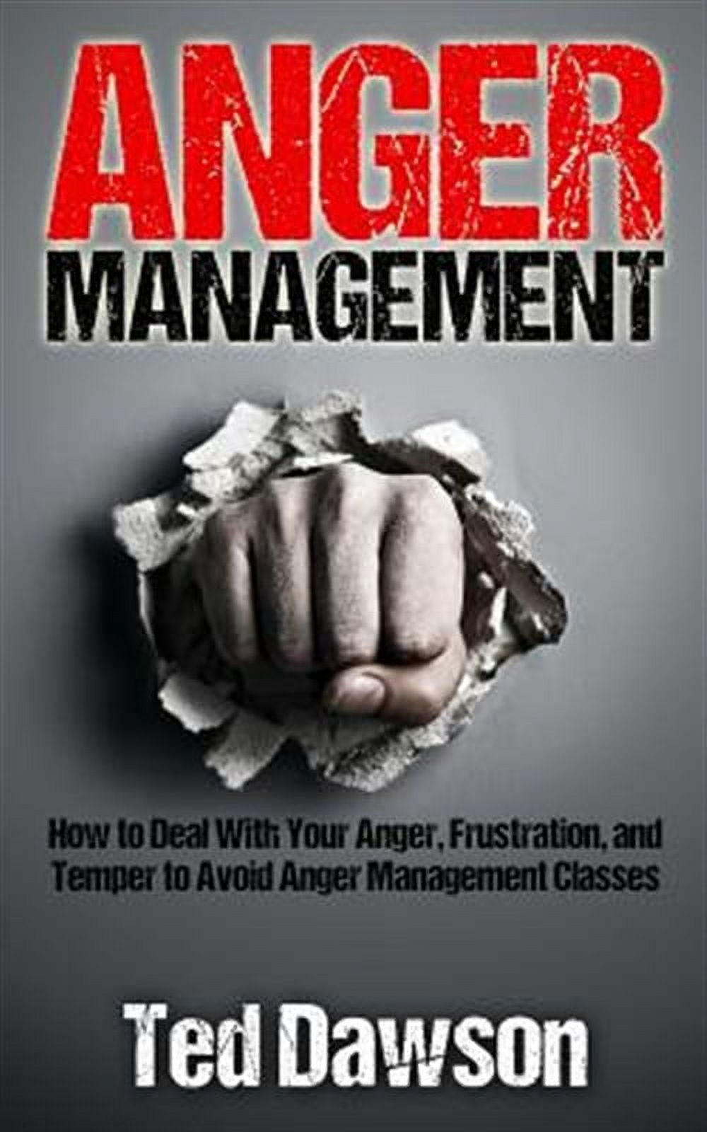 Anger Management : How to Deal With Your Anger, Frustration, and Temper ...
