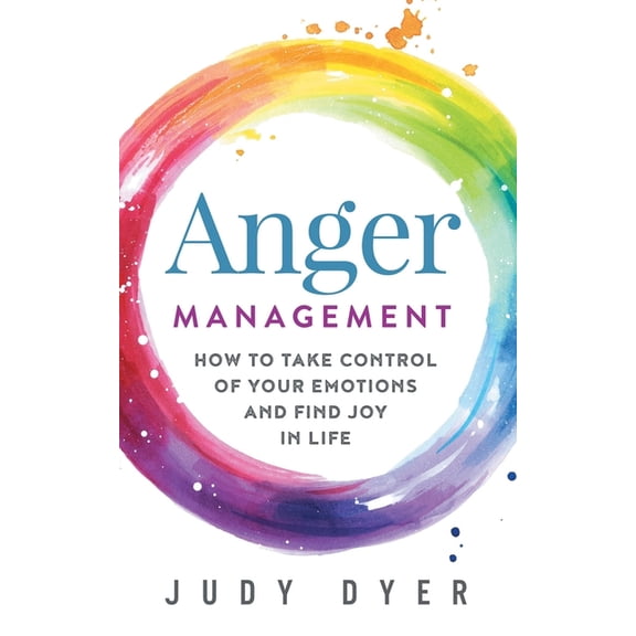 Emotional Mastery Anger Management: How to Take Control of Your Emotions and Find Joy in Life, (Paperback)