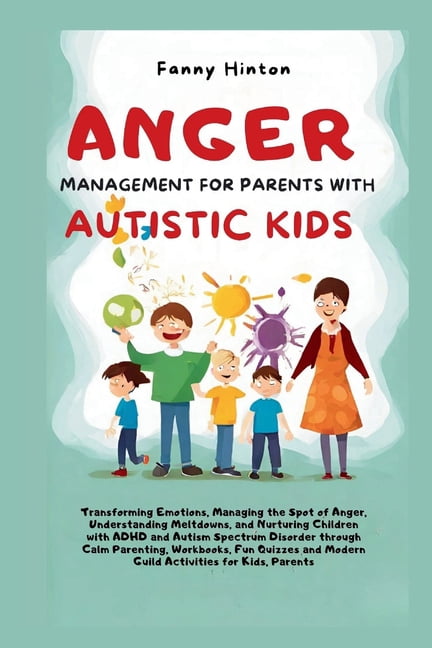 Anger Management for Parents with Autistic Kids: Transforming Emotions ...