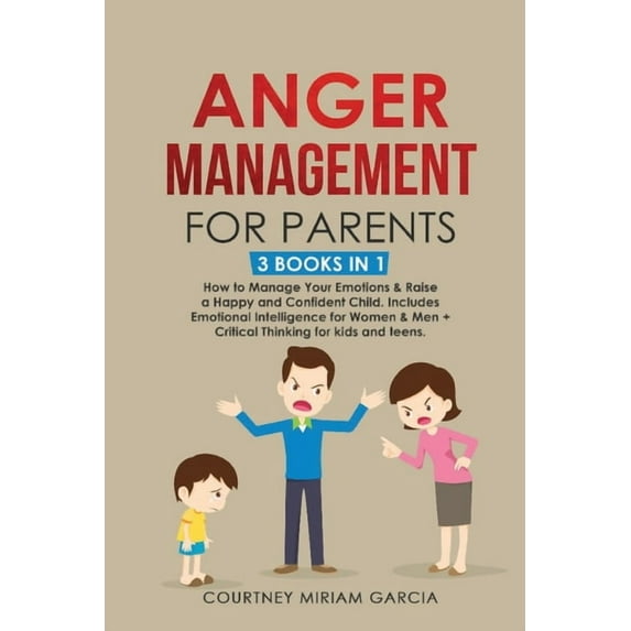 Anger Management for Parents: How to Manage Your Emotions & Raise a Happy and Confident Child. Includes Emotional In, (Paperback)