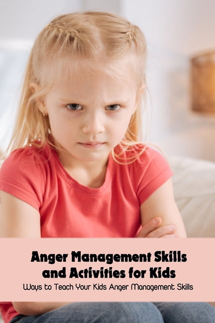Anger Management Skills and Activities for Kids: Ways to Teach Your ...