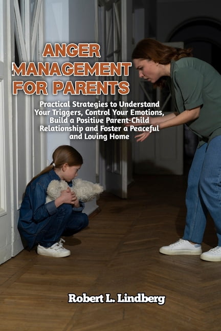 Anger Management for Parents: Practical Strategies to Understand Your ...