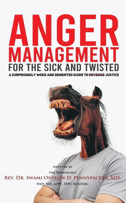 Anger Management for the Sick and Twisted : A Surprisingly Woke and Demented Guide to Justice (Paperback)