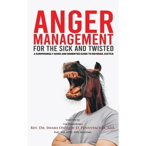 Anger Management for the Sick and Twisted : A Surprisingly Woke and Demented Guide to Justice (Paperback)