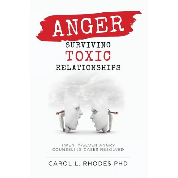 Anger: Surviving Toxic Relationships: Twenty-seven Angry Counseling Cases Resolved, (Paperback)