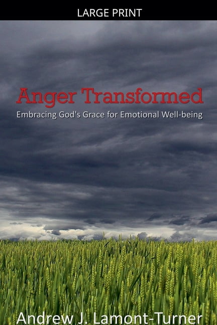 Anger Transformed: Embracing God's Grace for Emotional Well-being, (Paperback)
