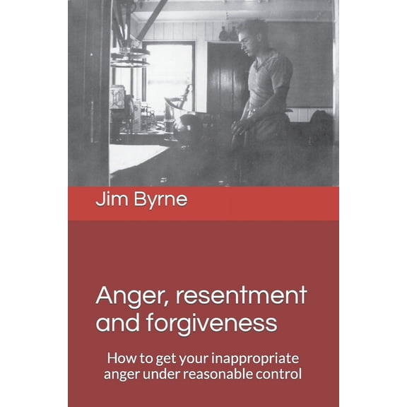 Anger, resentment and forgiveness: How to get your anger under reasonable control, (Paperback)