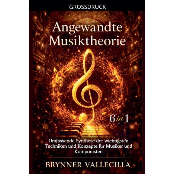 Angewandte Musiktheorie 6 in 1 Angewandte Musiktheorie 6 in 1: Umfassende Synthese der wichtigsten Techniken und Konzepte fr Musiker und Komponisten, Book 1, (Paperback)