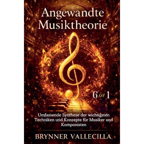 Angewandte Musiktheorie 6 in 1 Angewandte Musiktheorie 6 in 1: Umfassende Synthese der wichtigsten Techniken und Konzepte fr Musiker und Komponisten, Book 1, (Paperback)