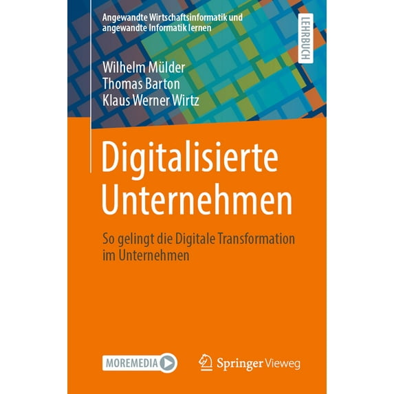 Angewandte Wirtschaftsinformatik Und Ang Digitalisierte Unternehmen: So Gelingt Die Digitale Transformation Im Unternehmen, (Paperback)