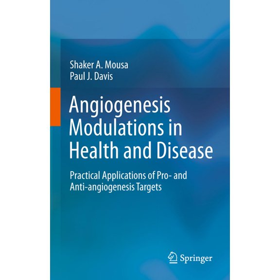 Angiogenesis Modulations in Health and Disease: Practical Applications of Pro- And Anti-Angiogenesis Targets, (Paperback)