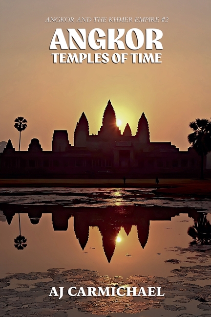 Angkor and the Khmer Empire Angkor, Temples of Time, Book 2, (Paperback)
