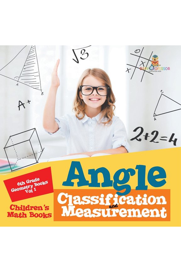 Angle Classification and Measurement - 6th Grade Geometry Books Vol I Children's Math Books, (Paperback)