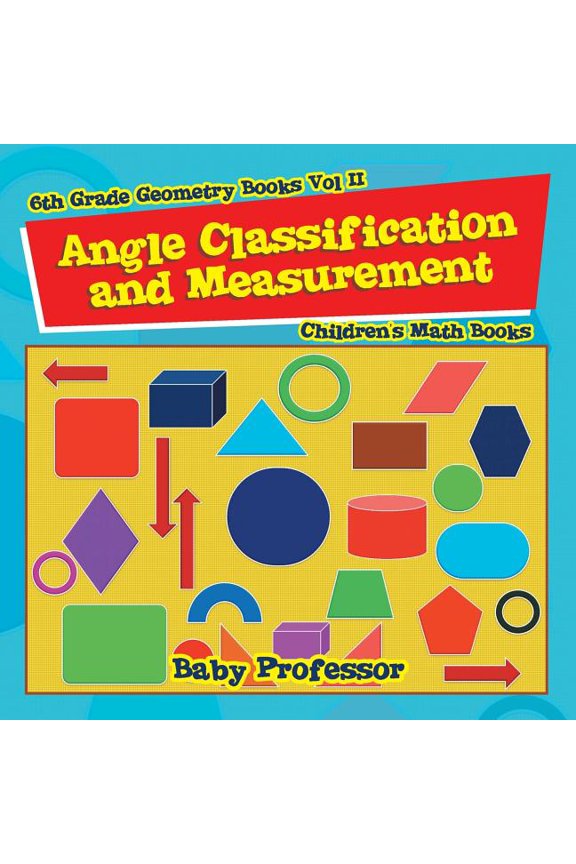 Angle Classification and Measurement - 6th Grade Geometry Books Vol II Children's Math Books, (Paperback)