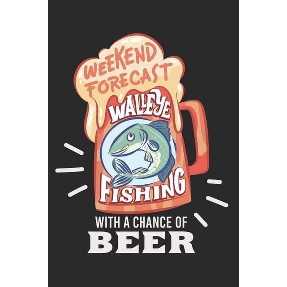 Angler Fangbuch / Langfristig bessere Angelerfolge / Weekend Forecast Walleye Fishing With A Chance Of Beer: 6 x 9 Zoll (ca. DIN A5) I 120 Seiten Vertikal I Fliegenfischen I Sportfischen I Fischereive