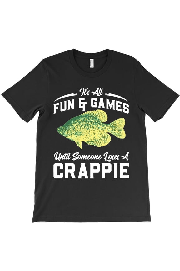 Angler Quote Until Someone Loses A Crappie Funny Fishing Hobby - Great Gift Idea H32094 T-Shirt, for Men and Women, Up to Size 5XL
