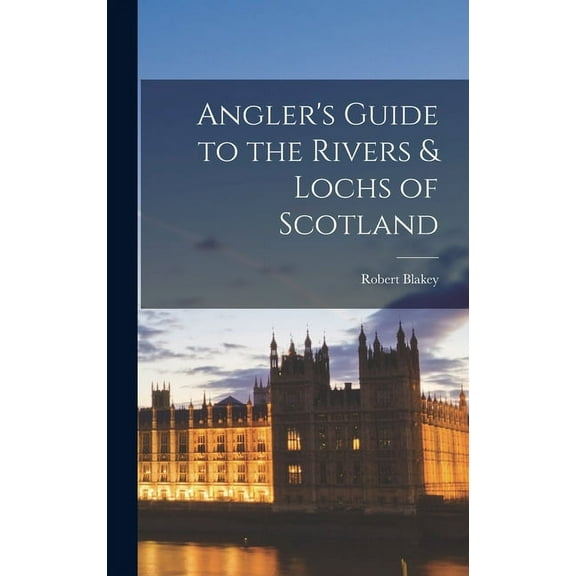 Angler's Guide to the Rivers & Lochs of Scotland (Hardcover)