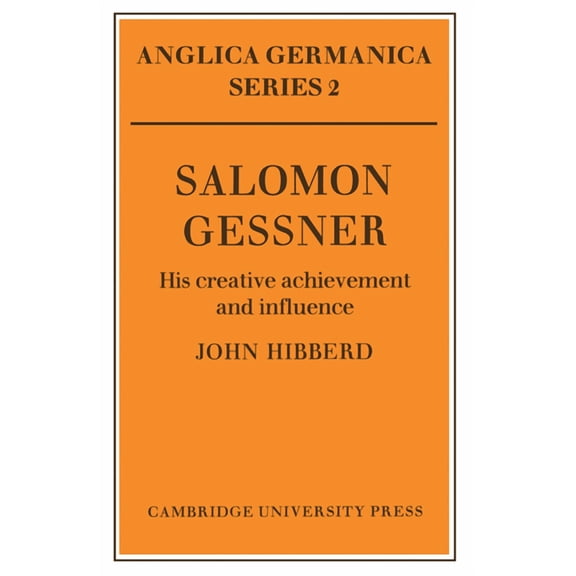 Anglica Germanica Series 2 Salomon Gessner: His Creative Achievement and Influence, (Paperback)