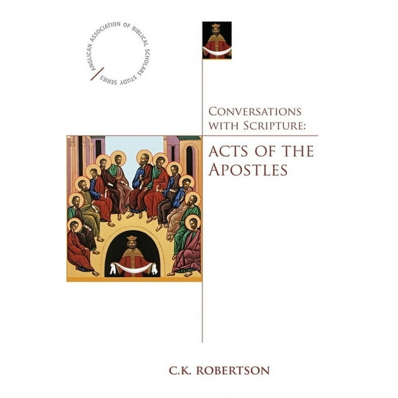 Anglican Association of Biblical Scholar Conversations with Scripture: Acts of the Apostles, (Paperback)