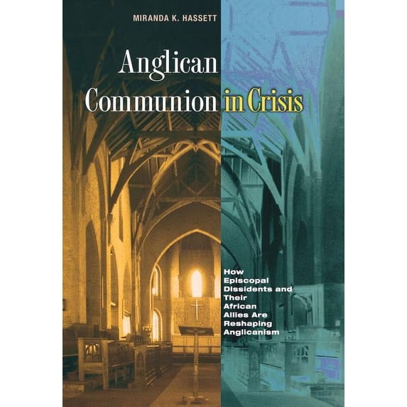 Anglican Communion in Crisis: How Episcopal Dissidents and Their African Allies Are Reshaping Anglicanism, (Hardcover)