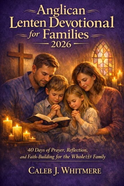 Anglican Lenten Devotional for Families 2026: 40 Days of Prayer, Reflection, and Faith-Building for the Whole Family, (Paperback)