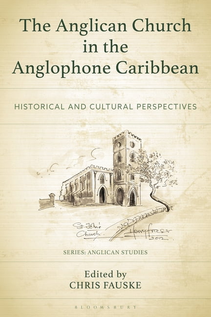Anglican Studies The Anglican Church in the Anglophone Caribbean: Historical and Cultural Perspectives, (Paperback)