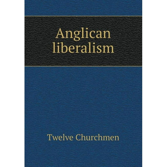 Anglican liberalism (Paperback)