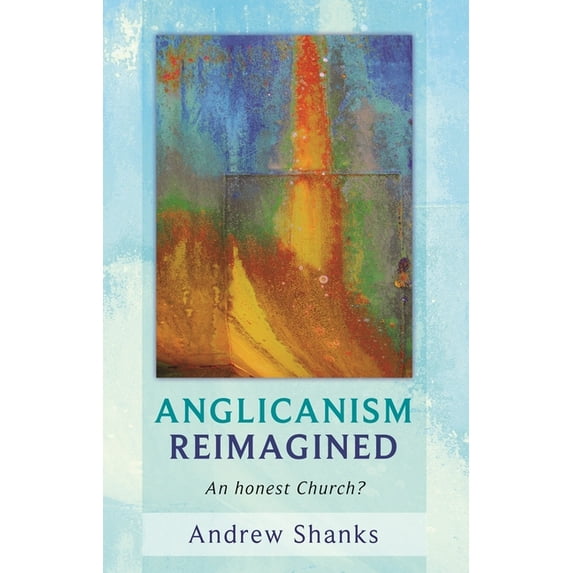 Anglicanism Reimagined: An Honest Church?, (Paperback)