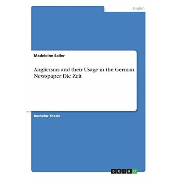 Anglicisms and their Usage in the German Newspaper Die Zeit Paperback 3346221253 9783346221254 Madeleine Sailer