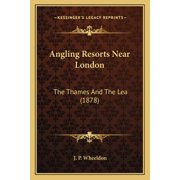 Angling Resorts Near London The Thames And The Lea 1878 Paperback