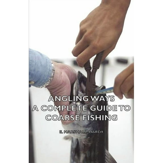 Angling Ways - A Complete Guide to Coarse Fishing, (Paperback)