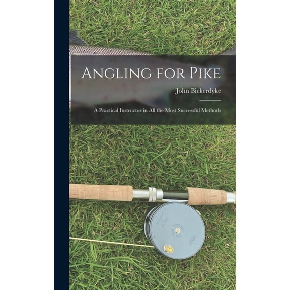 Angling for Pike: A Practical Instructor in All the Most Successful Methods (Hardcover)