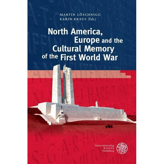 Anglistische Forschungen: North America, Europe and the Cultural Memory of the First World War (Series #453) (Hardcover)
