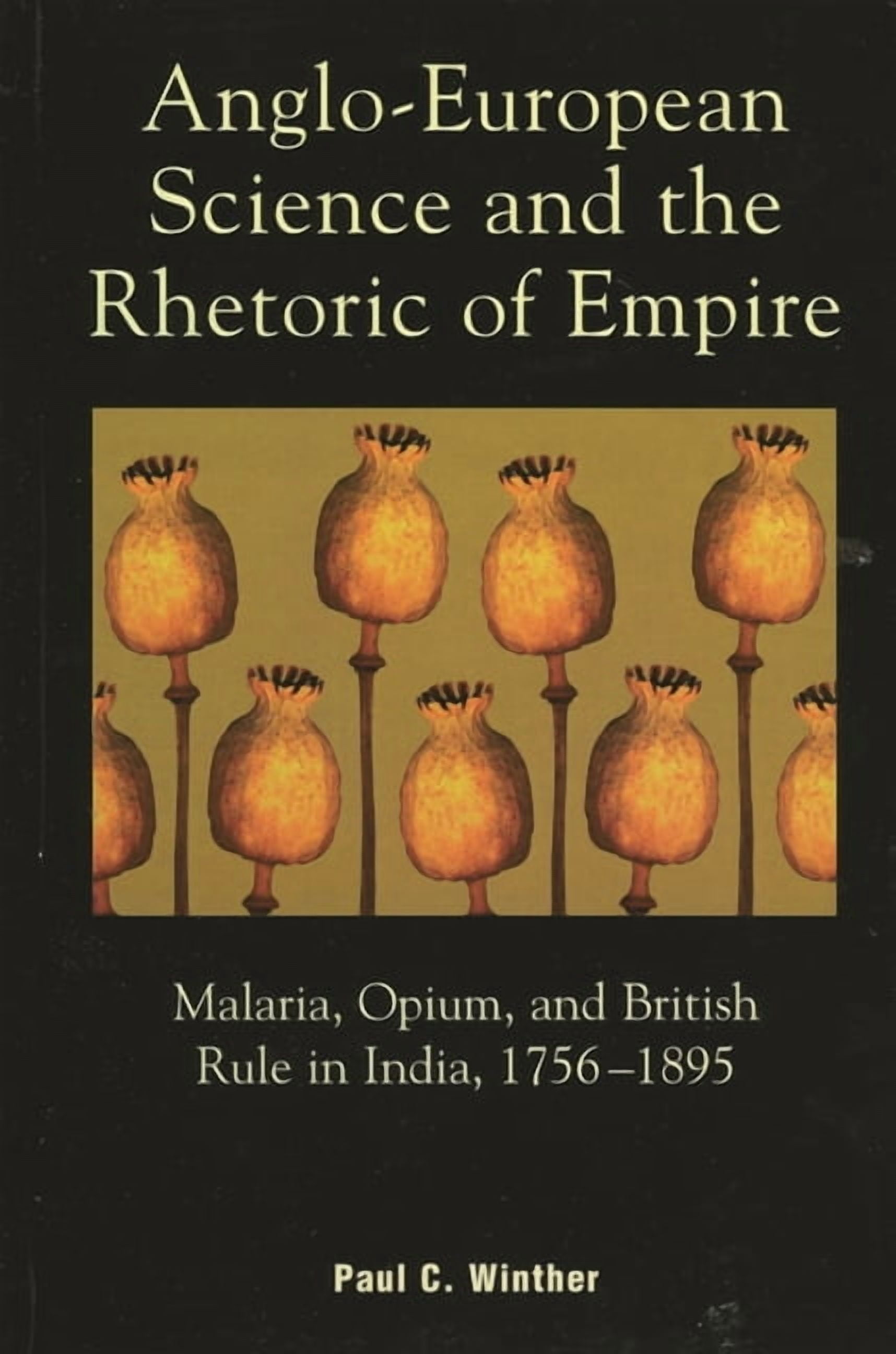 Europe Rhetoric Anglo-European Science and the Rhetoric of Empire: Malaria, Opium, and ...