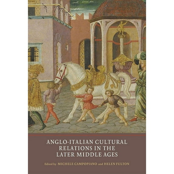 Anglo-Italian Cultural Relations in the Later Middle Ages, (Hardcover)