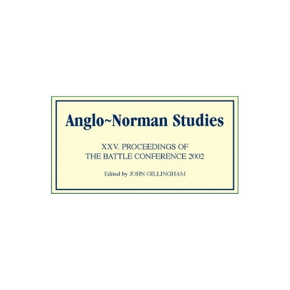 Anglo-Norman Studies Anglo-Norman Studies XXV: Proceedings of the Battle Conference 2002, Book 25, (Hardcover)