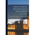 thumbnail image 1 of Anglo-Saxon Bishops, Kings and Nobles : The Succession of The Bishops and The Pedigrees of The Kings and Nobles (Paperback), 1 of 1