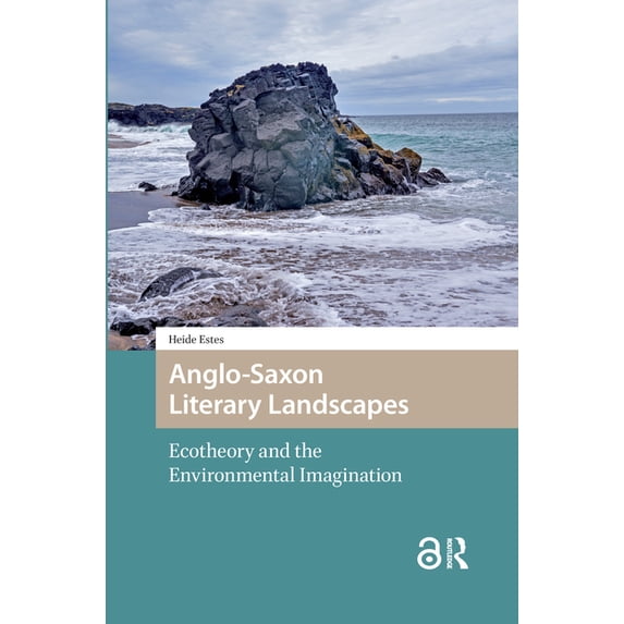 Environmental Humanities in Pre-Modern C Anglo-Saxon Literary Landscapes: Ecotheory and the Environmental Imagination, (Hardcover)