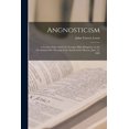thumbnail image 1 of Angnosticism [microform]: a Lecture Delivered in St. George's Hall, Kingston, on the Occaision of the Meeting of the Syn, (Paperback), 1 of 1