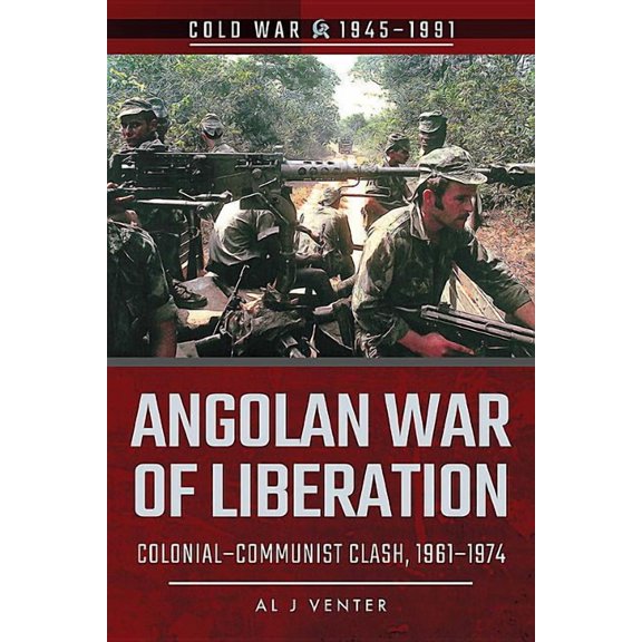 Angolan War of Liberation : Colonial-Communist Clash 1961-1974
