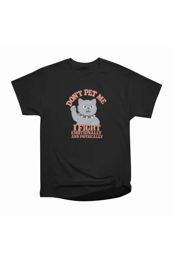 Angry Cat Dont Pet Me I Fight Emotionally and Physically T-Shirt Tee Gift For Him Merch Fo