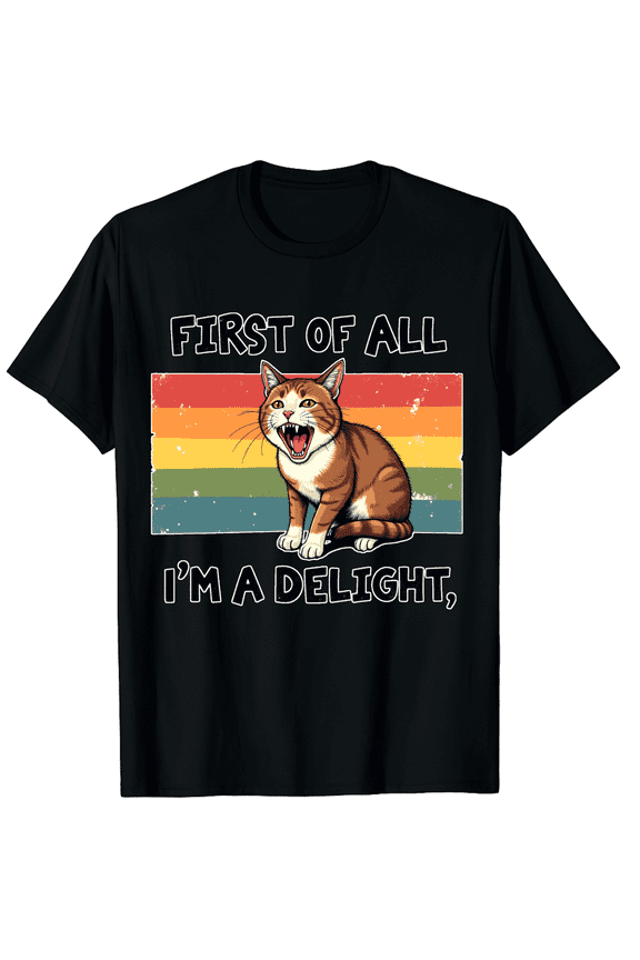 Angry Cat First Of All I Am A Delight Men Women Short Sleeve Graphic T-Shirt, Sarcastic Gift