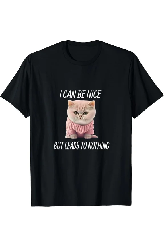 Angry Cat I Can Be Nice But It Leads Nowhere Humor Unisex T-Shirt H49035, up to size 5XL