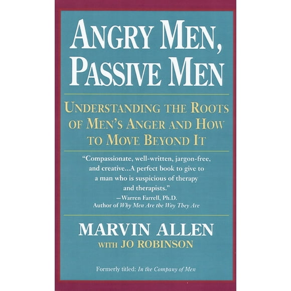 Angry Men, Passive Men : Understanding the Roots of Men's Anger and How to Move Beyond It (Paperback)