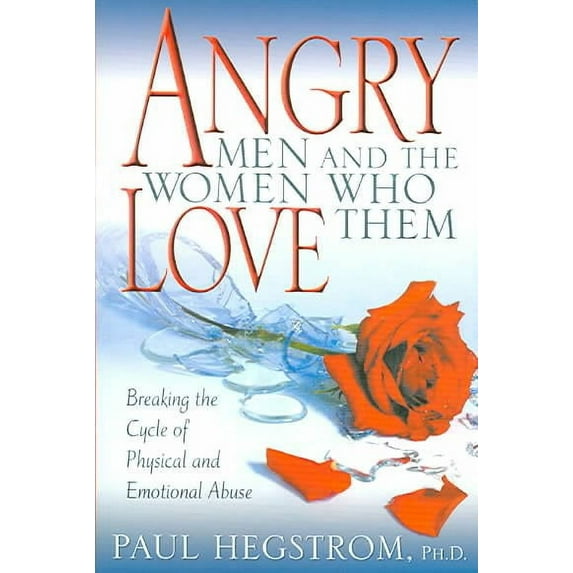 Angry Men and the Women Who Love Them: Breaking the Cycle of Physical and Emotional Abuse (Paperback)