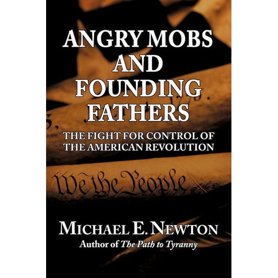 Angry Mobs and Founding Fathers: The Fight for Control of the American ...
