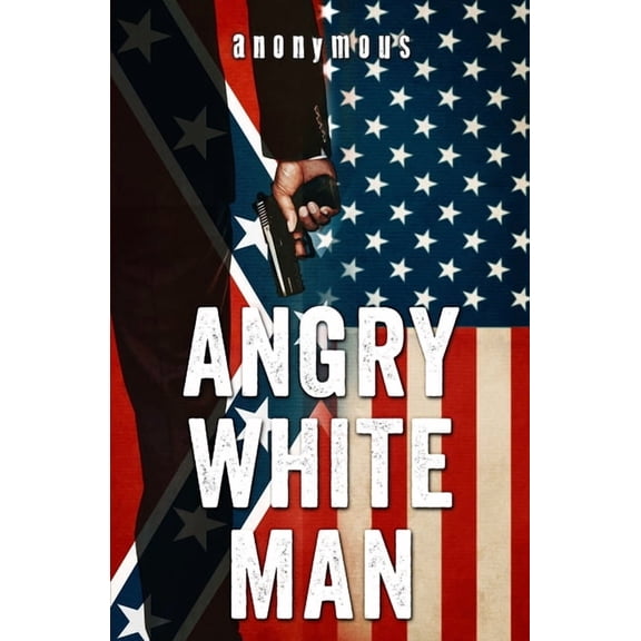 Angry White Man (Paperback) by Anonymous